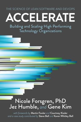 Accelerate: The Science of Lean Software and DevOps: Building and Scaling High-Performing Technology Organizations
